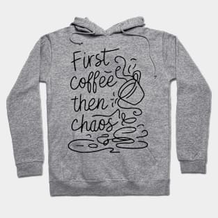 Coffee then chaos Hoodie